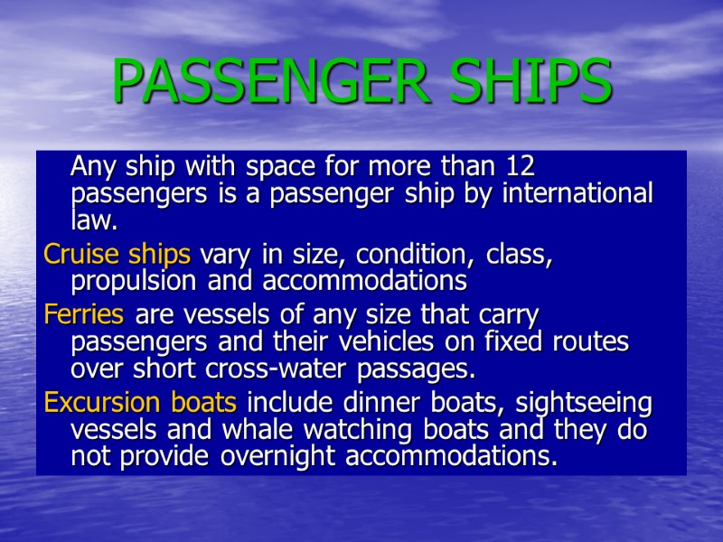 PASSENGER SHIPS Any ship with space for more than 12 passengers is a PASSENGER SHIPS Any ship with space for more than 12 passengers is a